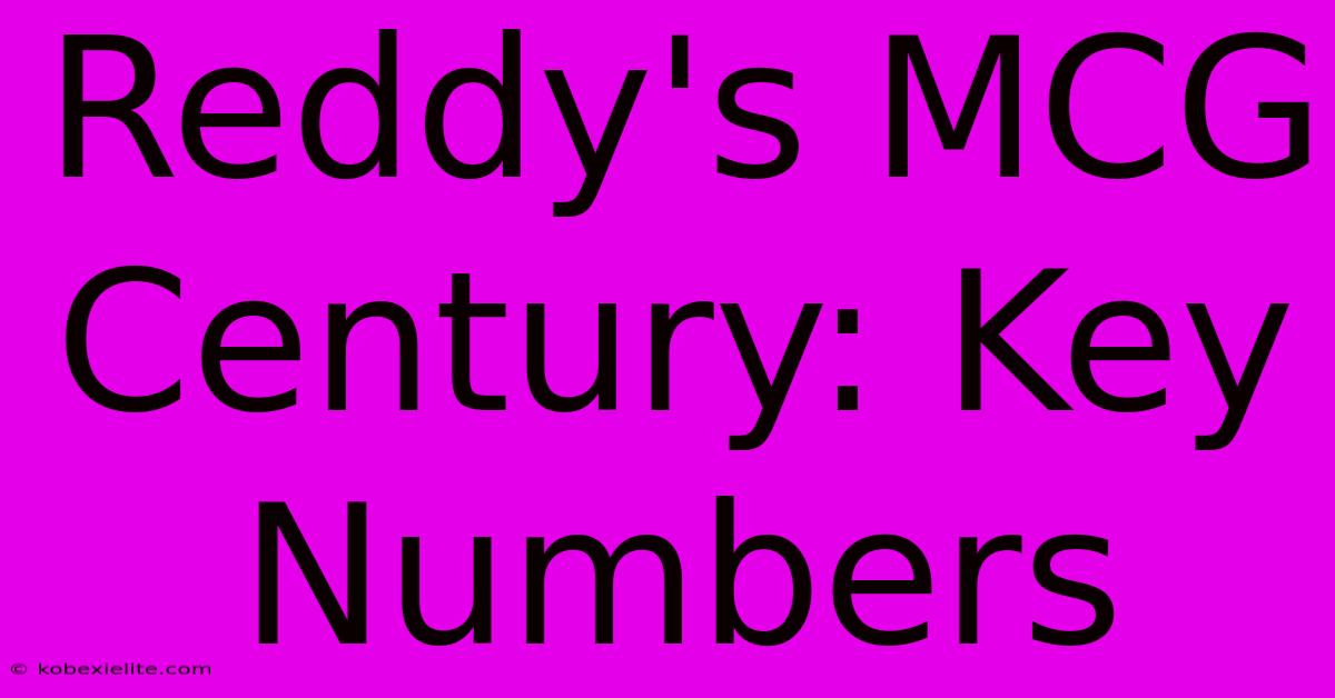 Reddy's MCG Century: Key Numbers