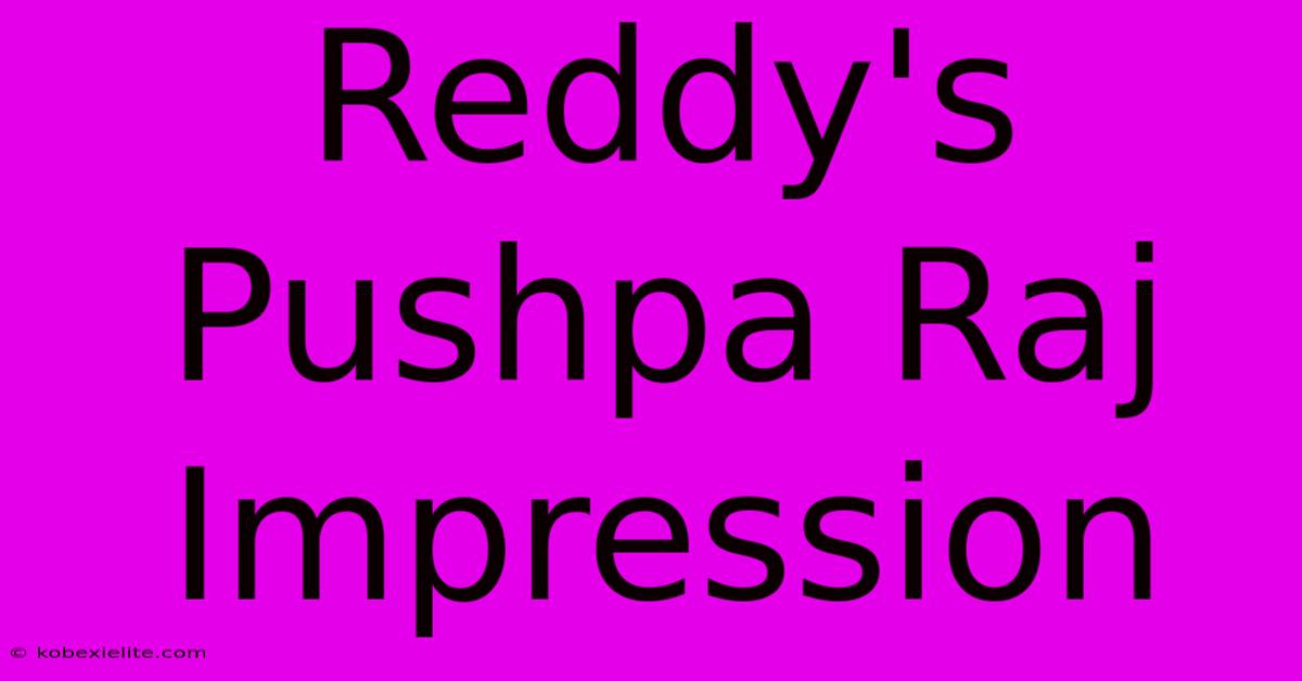 Reddy's Pushpa Raj Impression