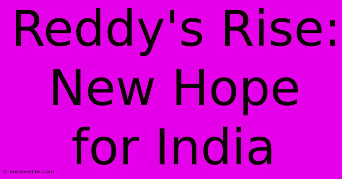 Reddy's Rise: New Hope For India