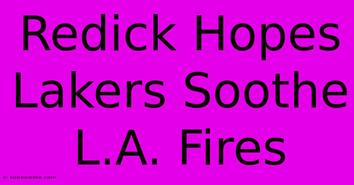 Redick Hopes Lakers Soothe L.A. Fires