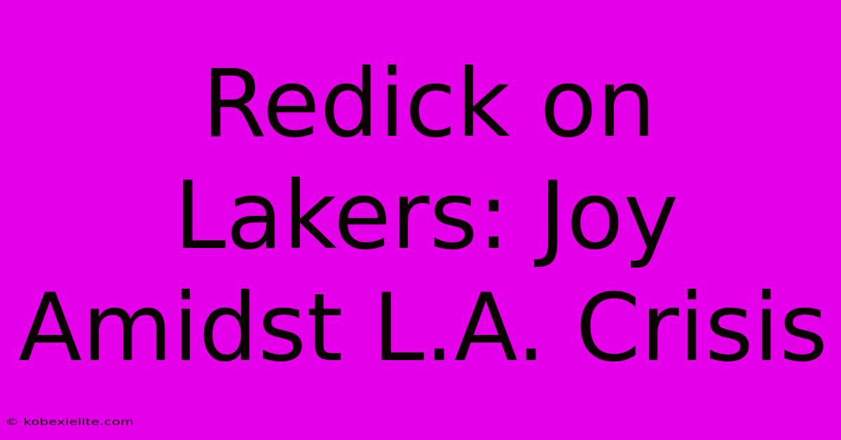 Redick On Lakers: Joy Amidst L.A. Crisis