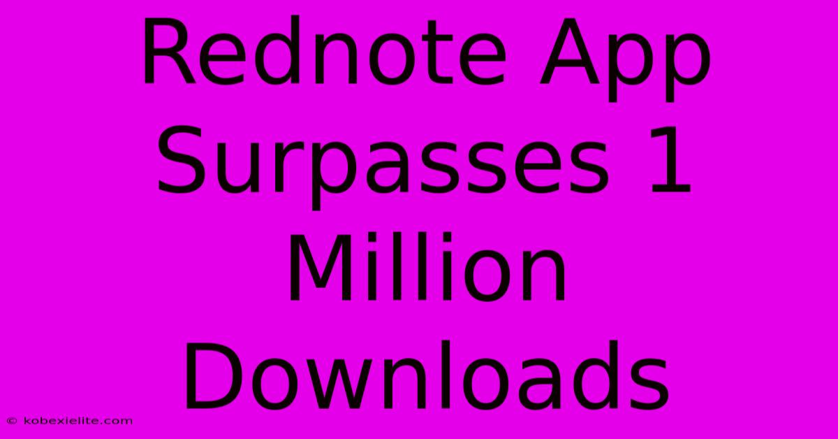 Rednote App Surpasses 1 Million Downloads