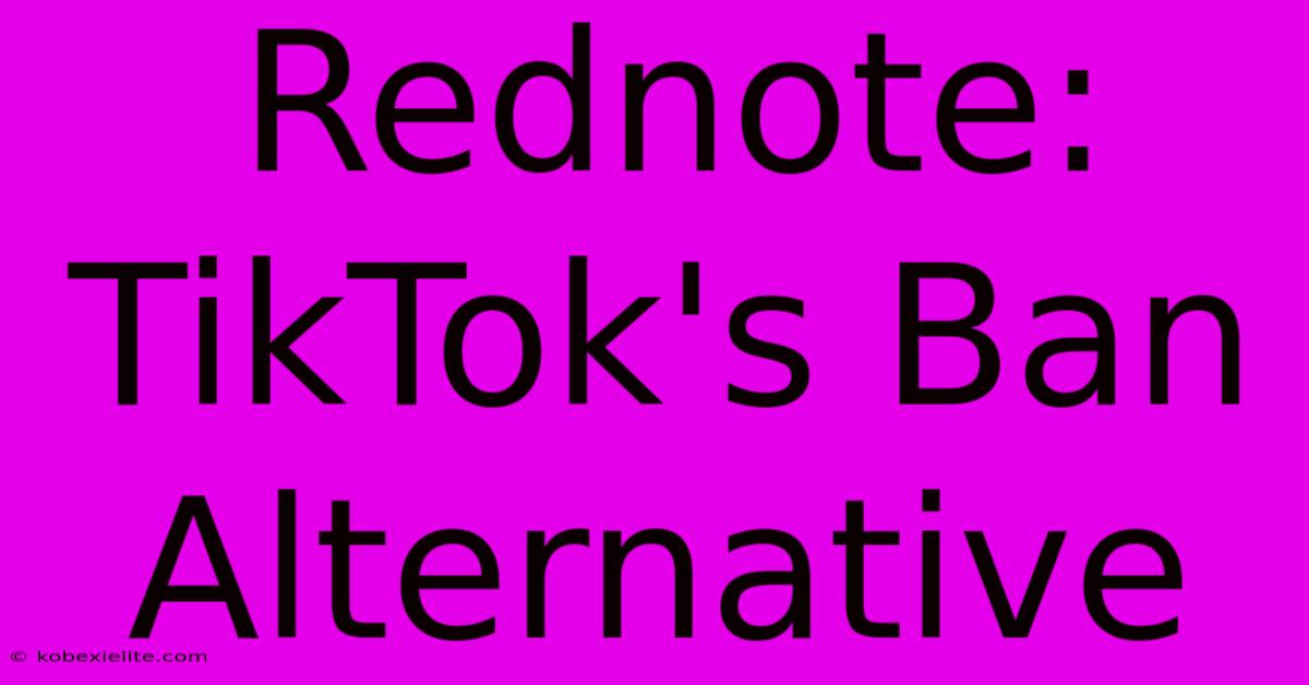 Rednote: TikTok's Ban Alternative