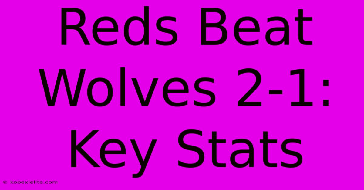 Reds Beat Wolves 2-1: Key Stats