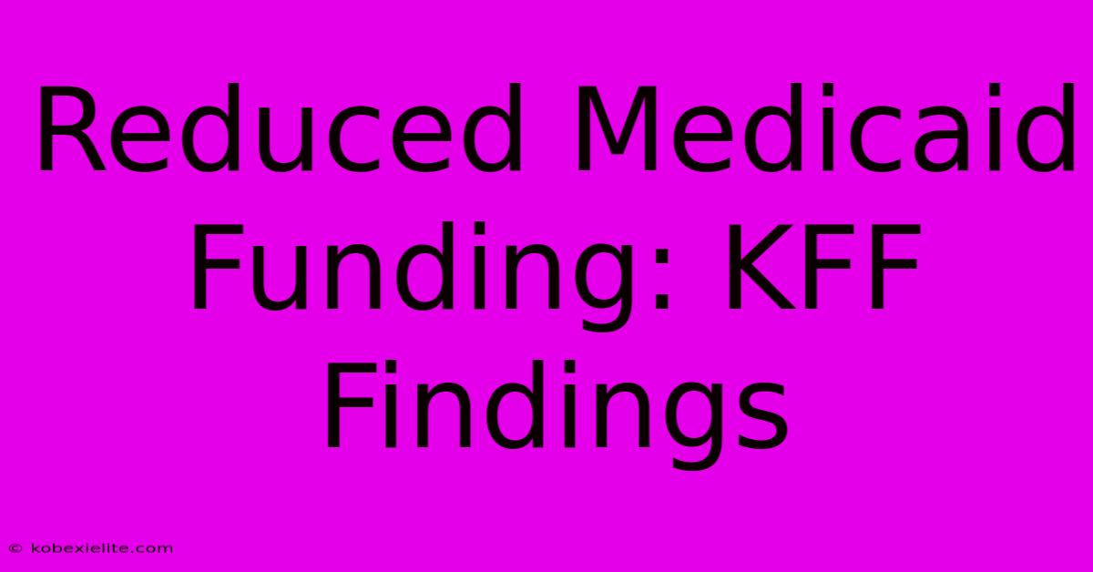 Reduced Medicaid Funding: KFF Findings