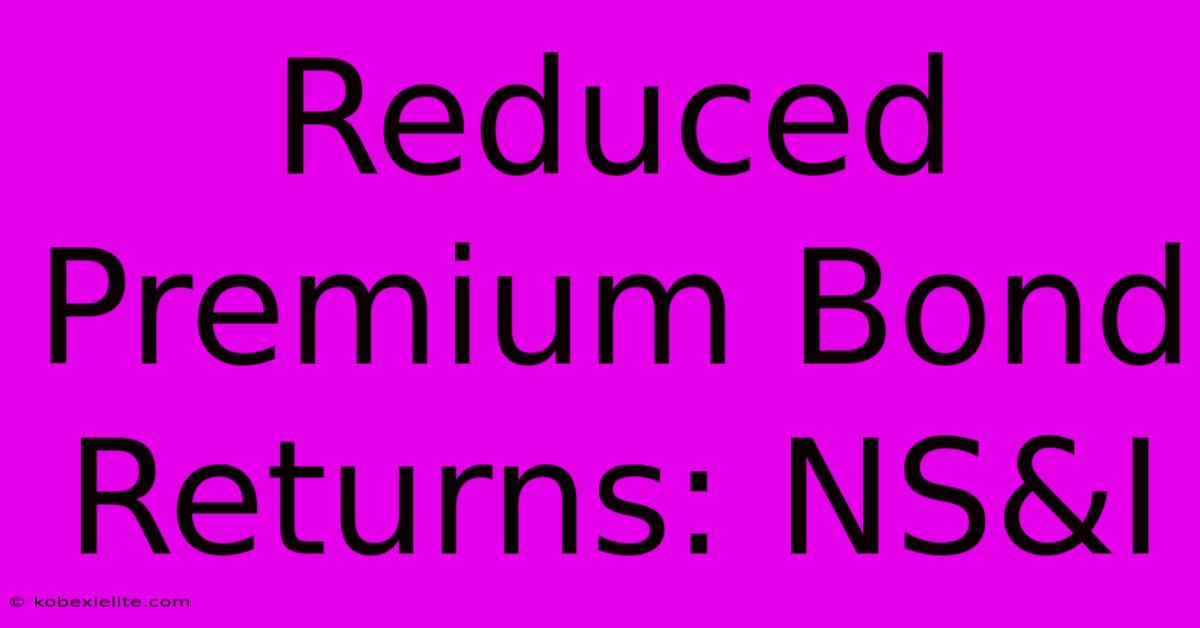 Reduced Premium Bond Returns: NS&I