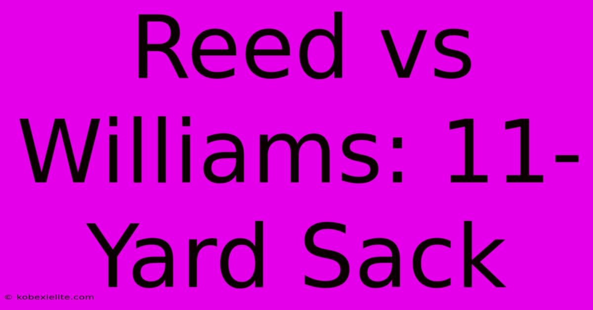 Reed Vs Williams: 11-Yard Sack