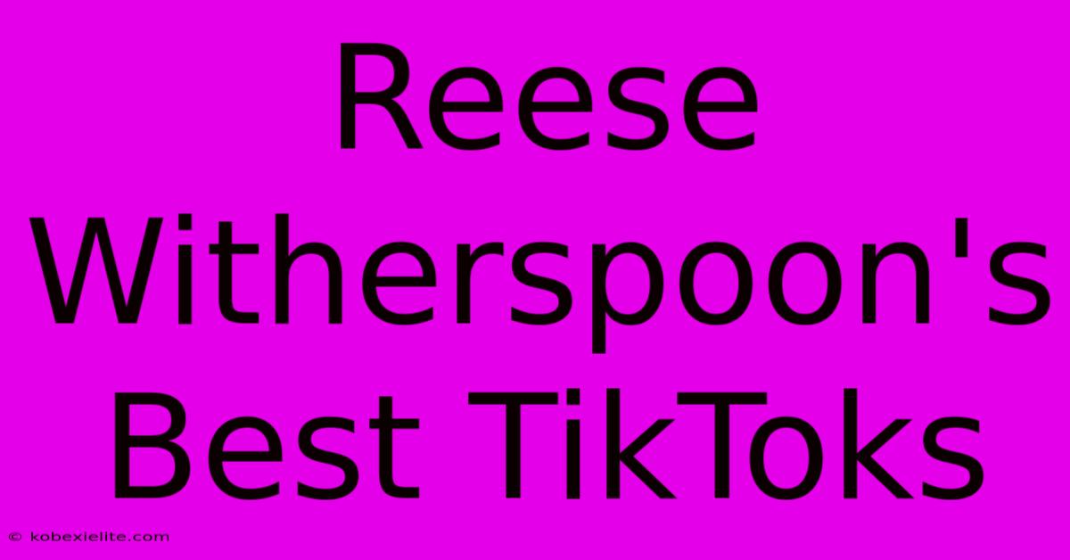 Reese Witherspoon's Best TikToks