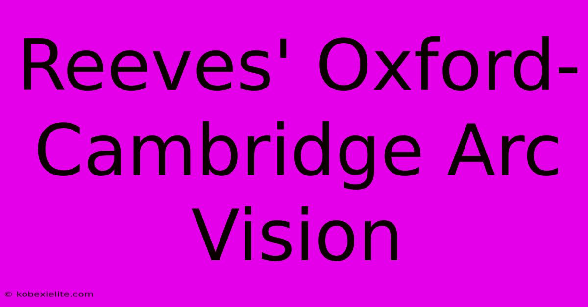 Reeves' Oxford-Cambridge Arc Vision