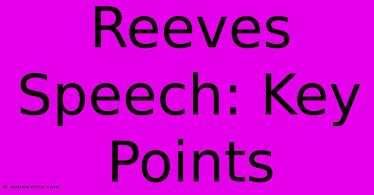 Reeves Speech: Key Points