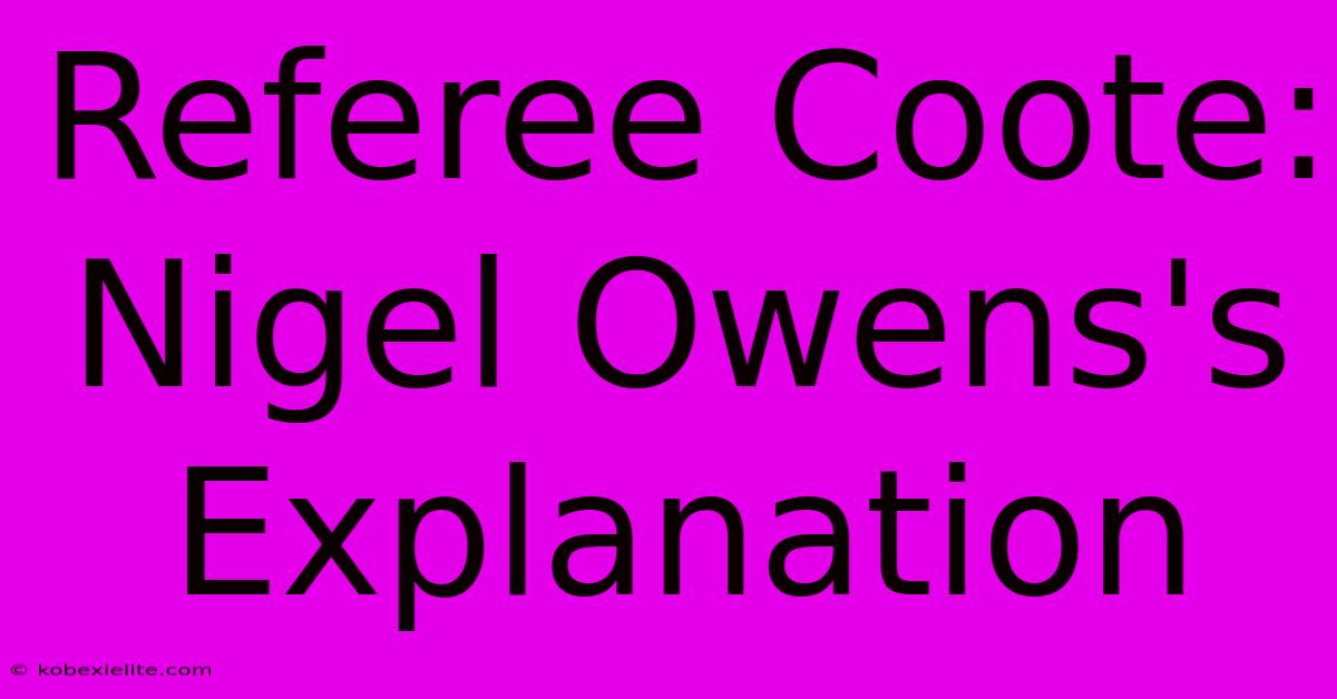 Referee Coote: Nigel Owens's Explanation