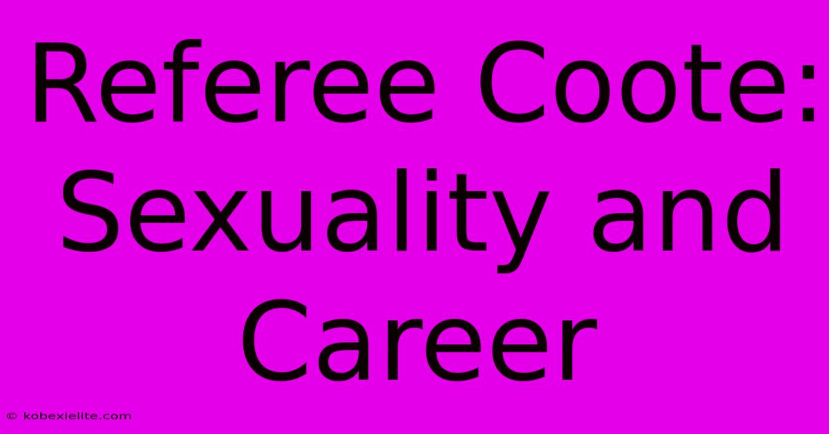 Referee Coote: Sexuality And Career