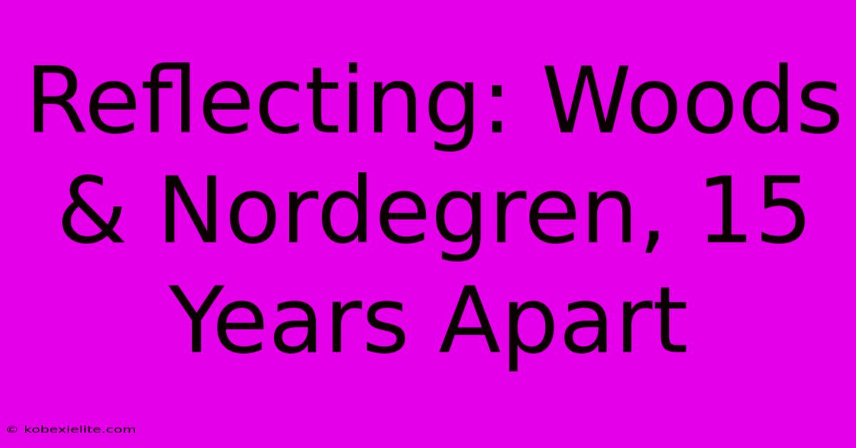 Reflecting: Woods & Nordegren, 15 Years Apart