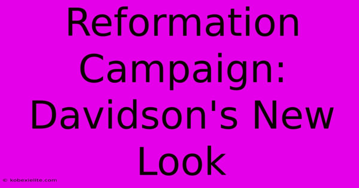 Reformation Campaign: Davidson's New Look