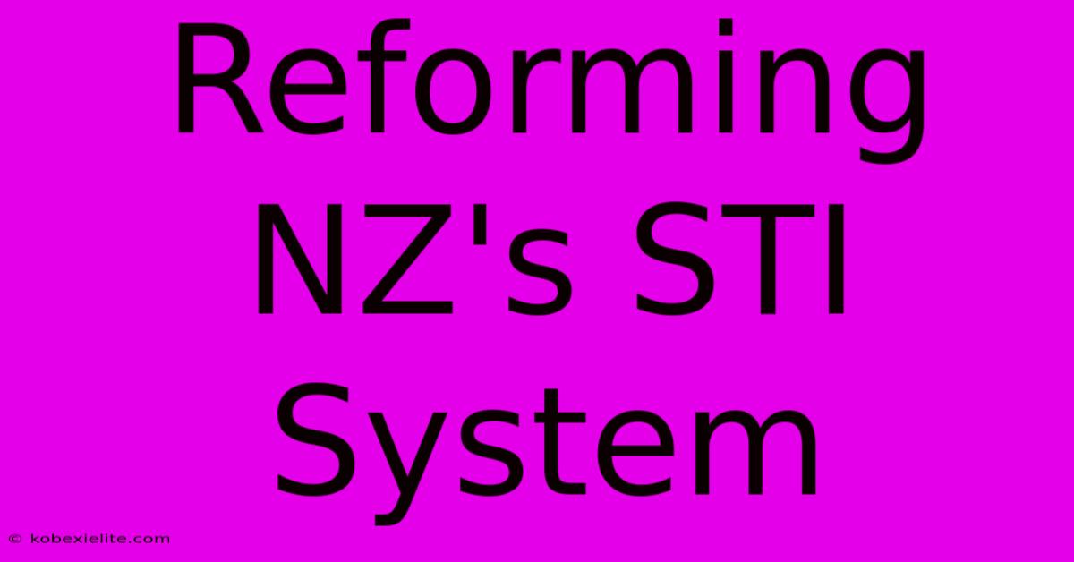 Reforming NZ's STI System