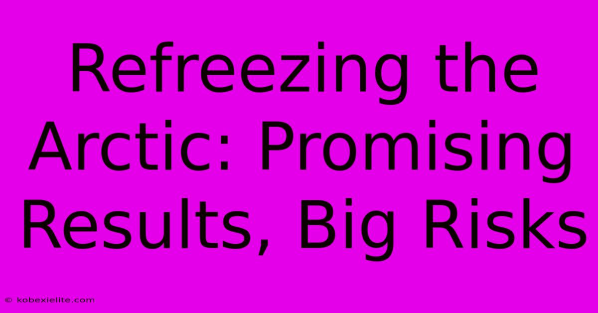 Refreezing The Arctic: Promising Results, Big Risks Refreezing The Arctic: Promising Results, Big Risks