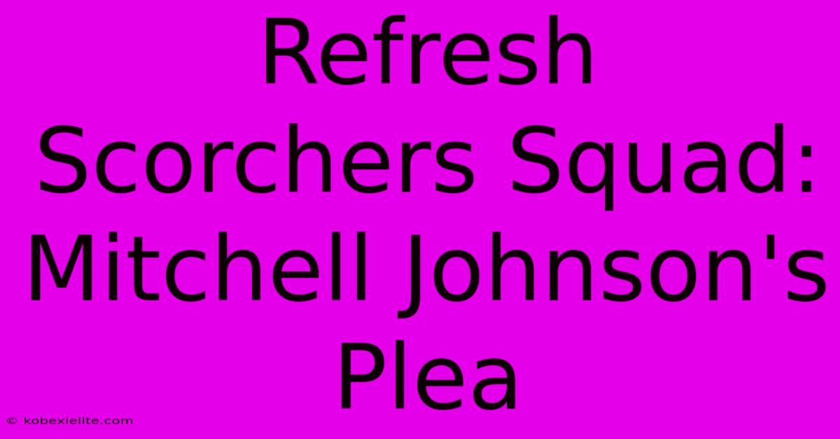 Refresh Scorchers Squad: Mitchell Johnson's Plea