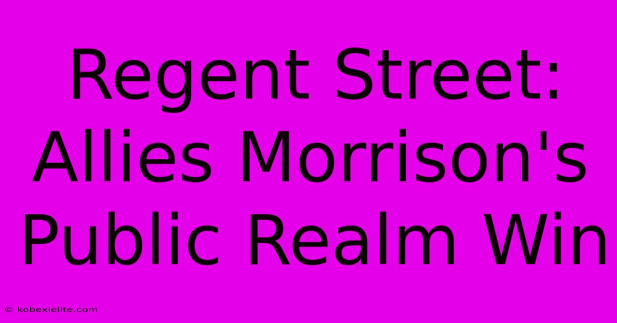 Regent Street: Allies Morrison's Public Realm Win