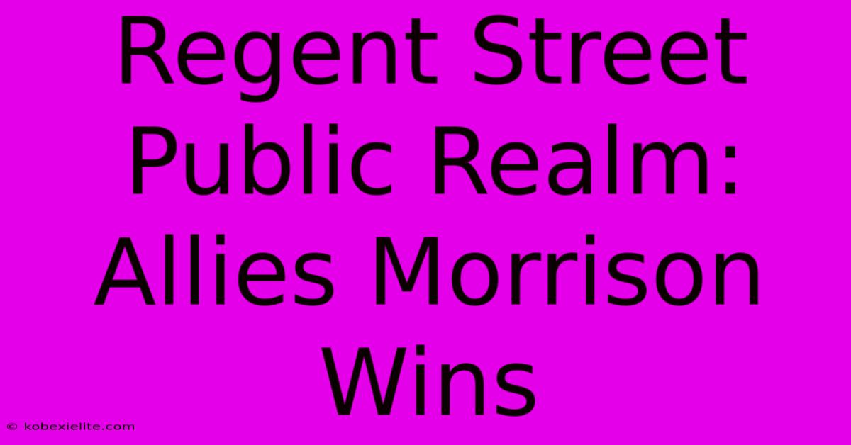 Regent Street Public Realm: Allies Morrison Wins