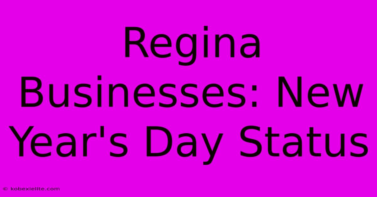 Regina Businesses: New Year's Day Status