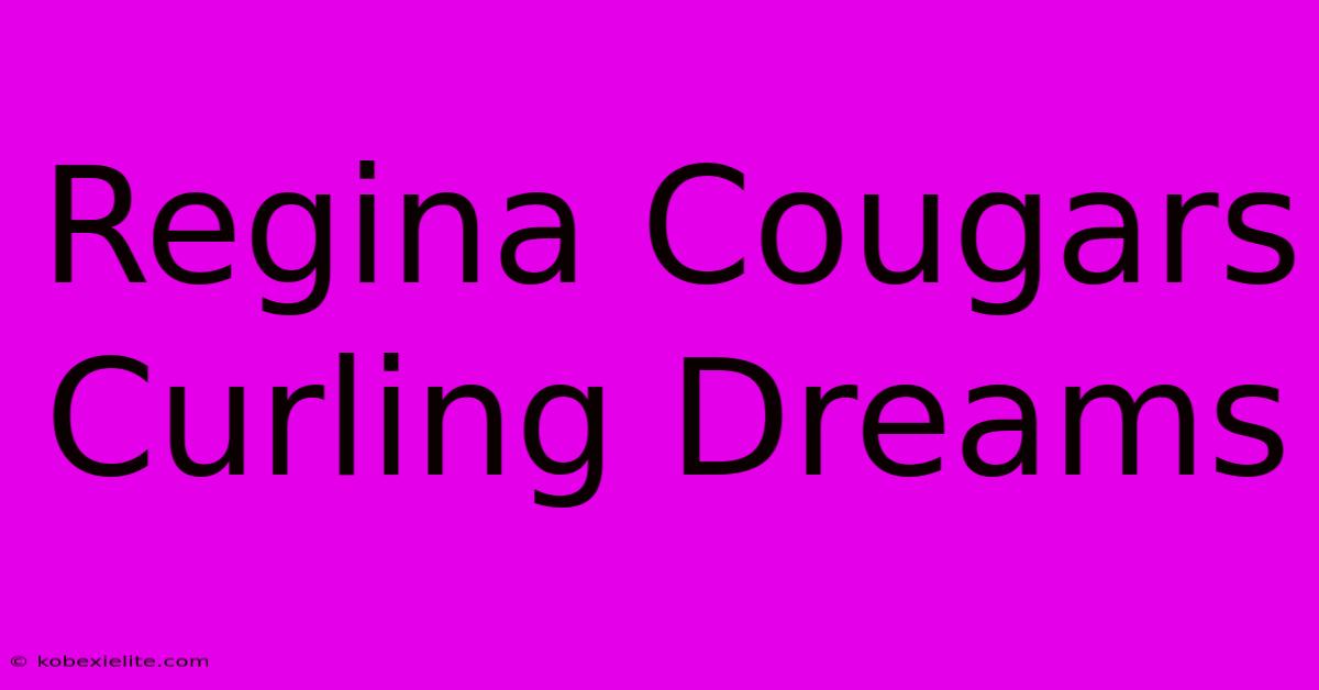 Regina Cougars Curling Dreams