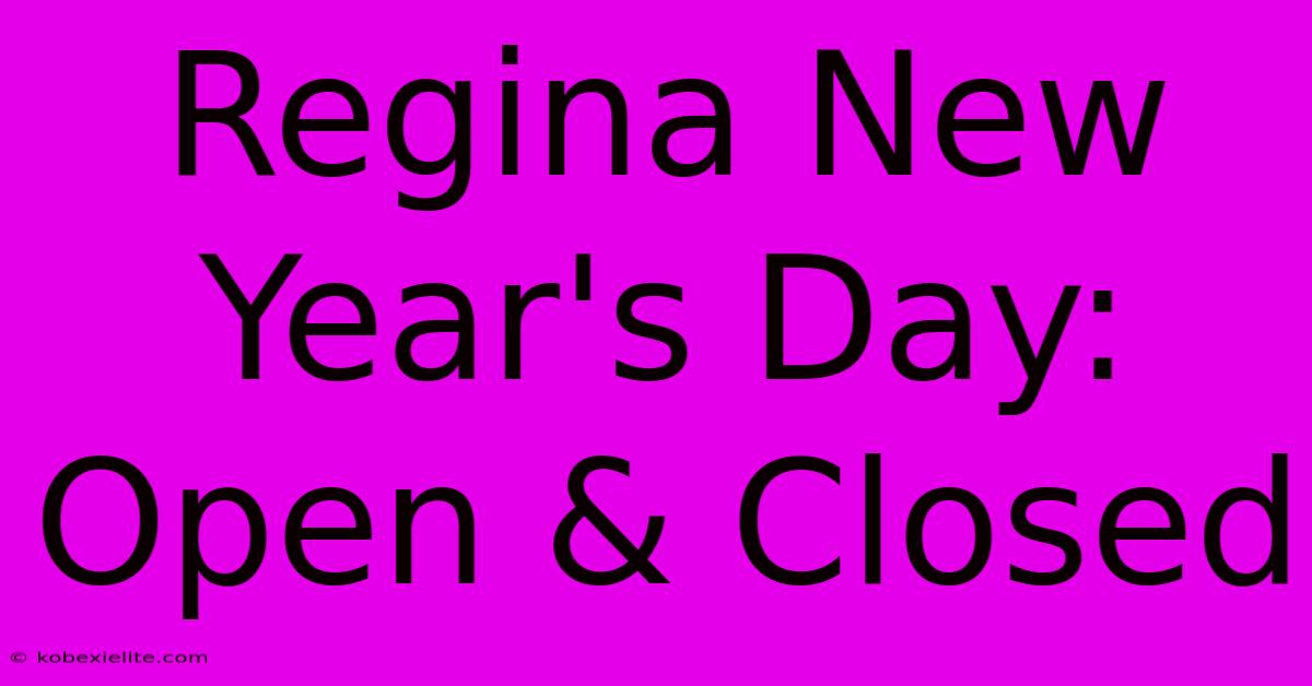 Regina New Year's Day: Open & Closed