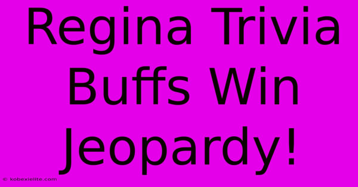 Regina Trivia Buffs Win Jeopardy! Regina Trivia Buffs Win Jeopardy!