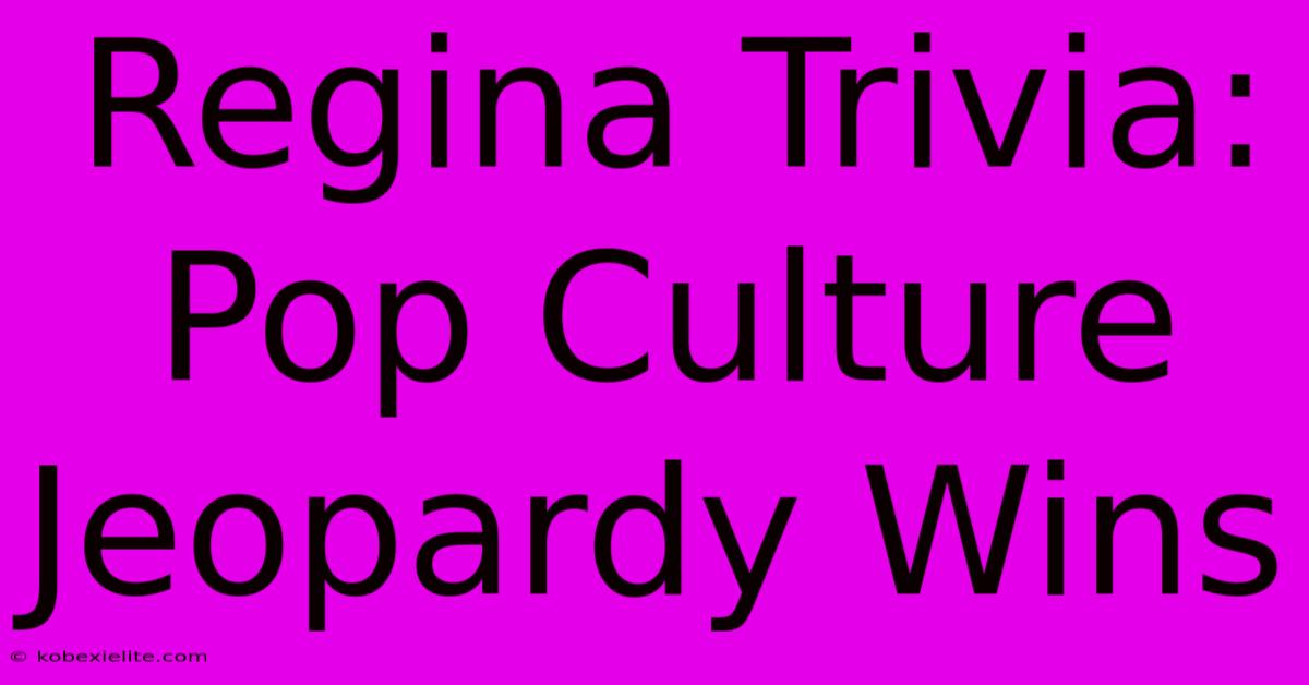 Regina Trivia: Pop Culture Jeopardy Wins Regina Trivia: Pop Culture Jeopardy Wins