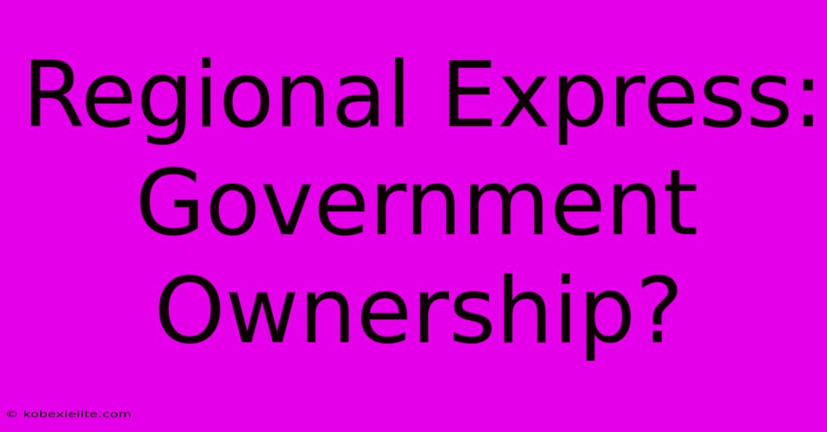 Regional Express: Government Ownership?