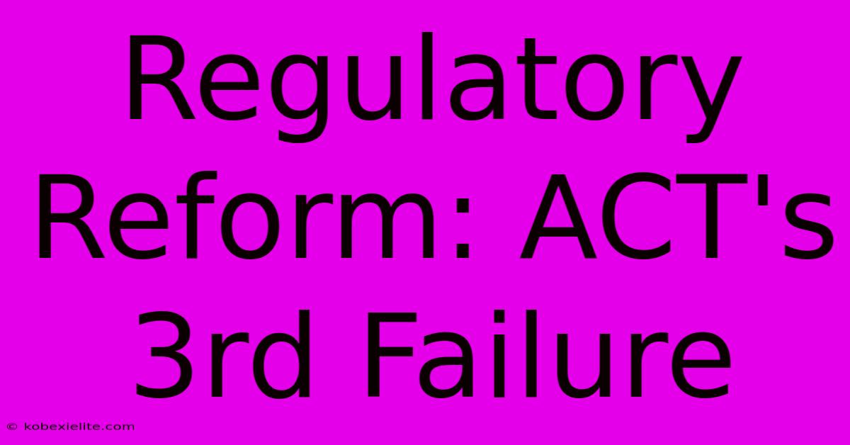 Regulatory Reform: ACT's 3rd Failure