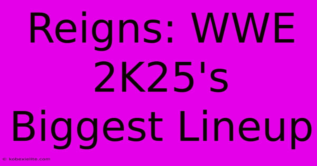 Reigns: WWE 2K25's Biggest Lineup