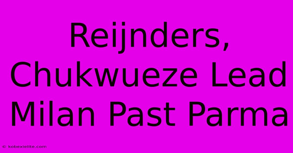 Reijnders, Chukwueze Lead Milan Past Parma