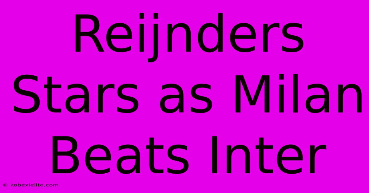 Reijnders Stars As Milan Beats Inter