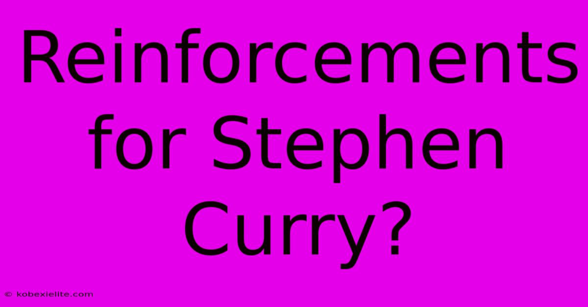 Reinforcements For Stephen Curry? Reinforcements For Stephen Curry?