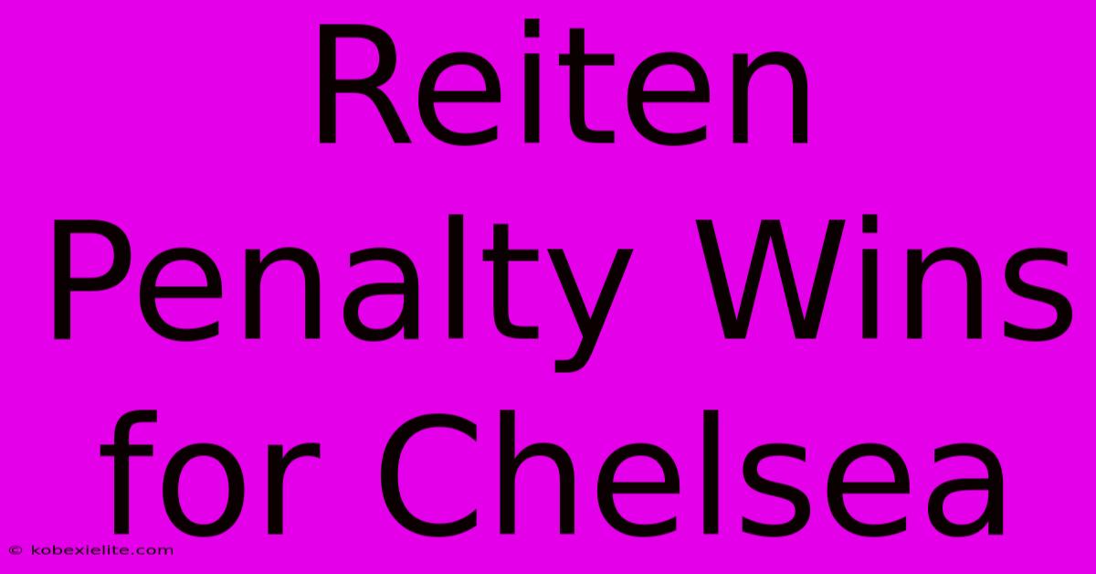 Reiten Penalty Wins For Chelsea