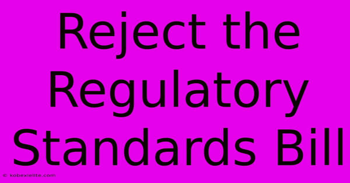 Reject The Regulatory Standards Bill