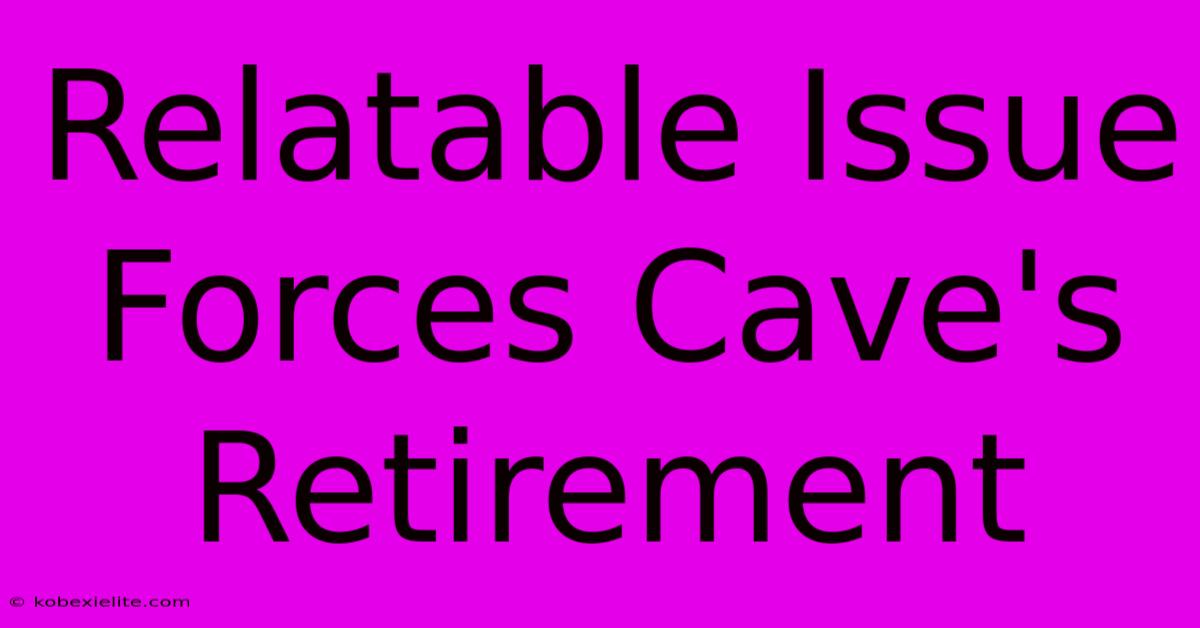 Relatable Issue Forces Cave's Retirement