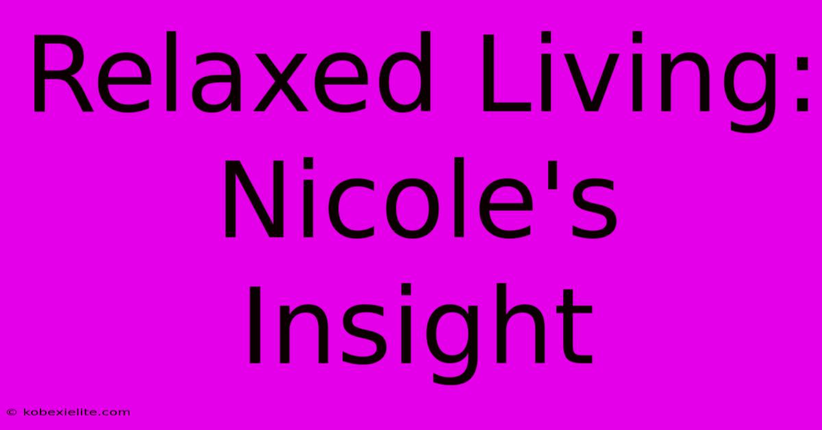 Relaxed Living: Nicole's Insight