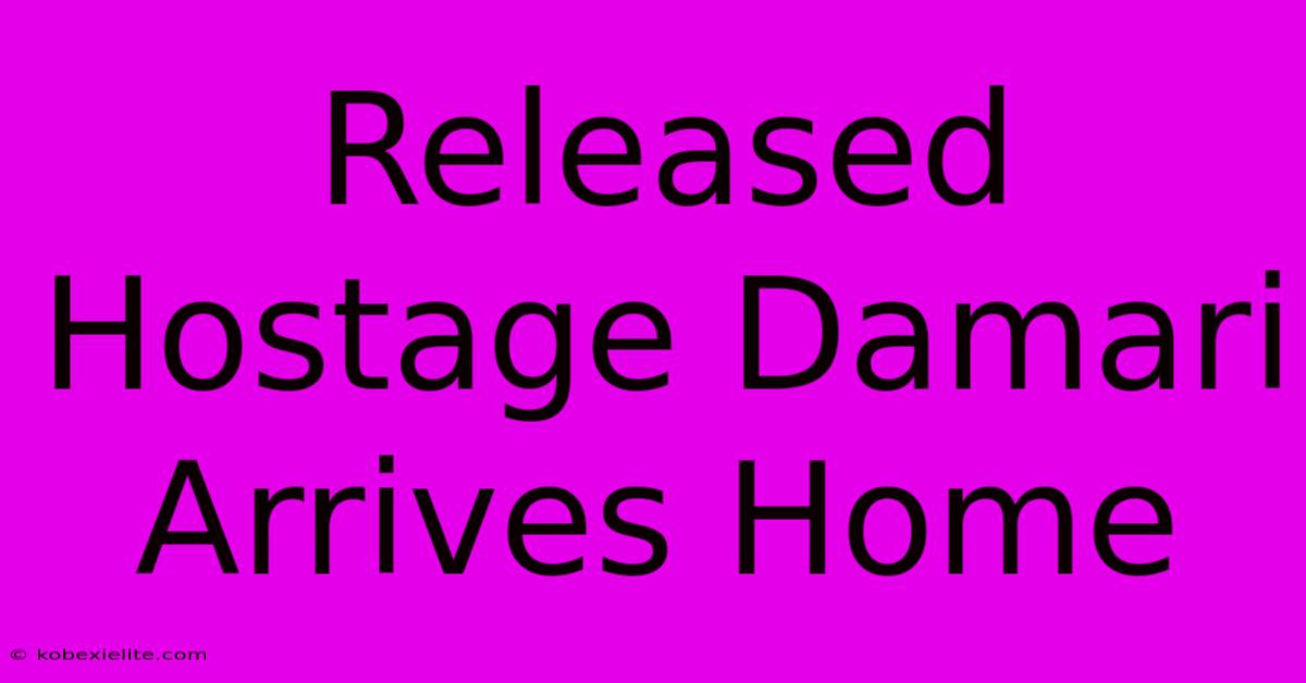 Released Hostage Damari Arrives Home