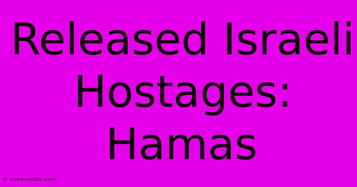 Released Israeli Hostages: Hamas