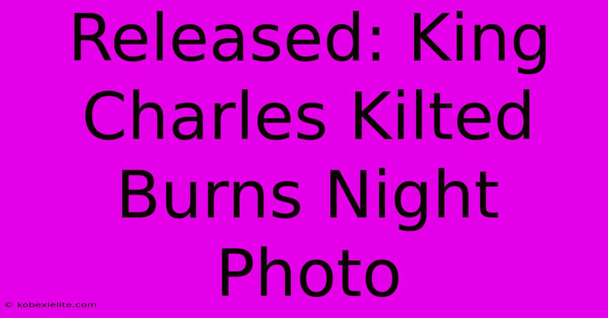 Released: King Charles Kilted Burns Night Photo