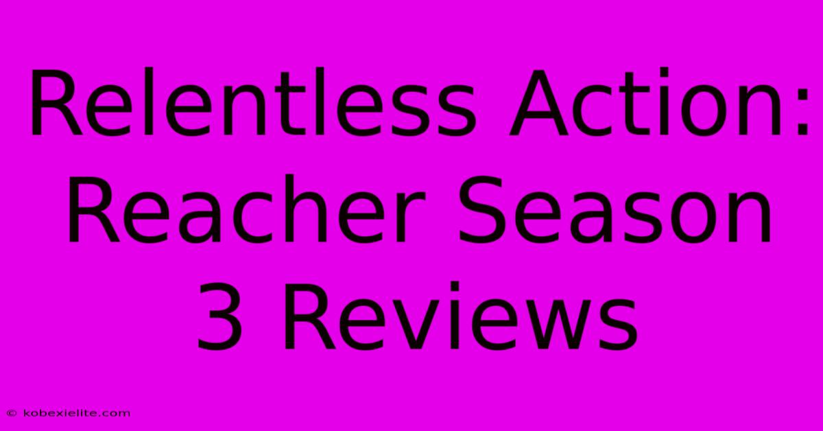 Relentless Action: Reacher Season 3 Reviews