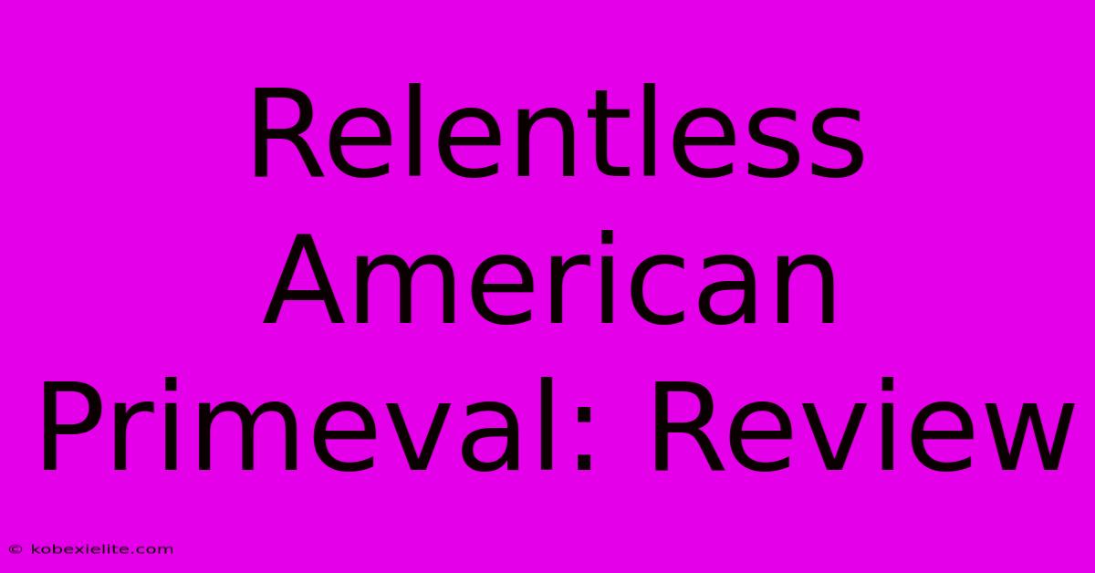 Relentless American Primeval: Review