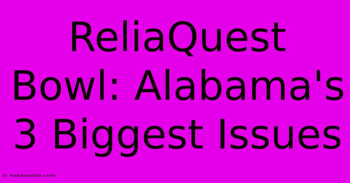 ReliaQuest Bowl: Alabama's 3 Biggest Issues