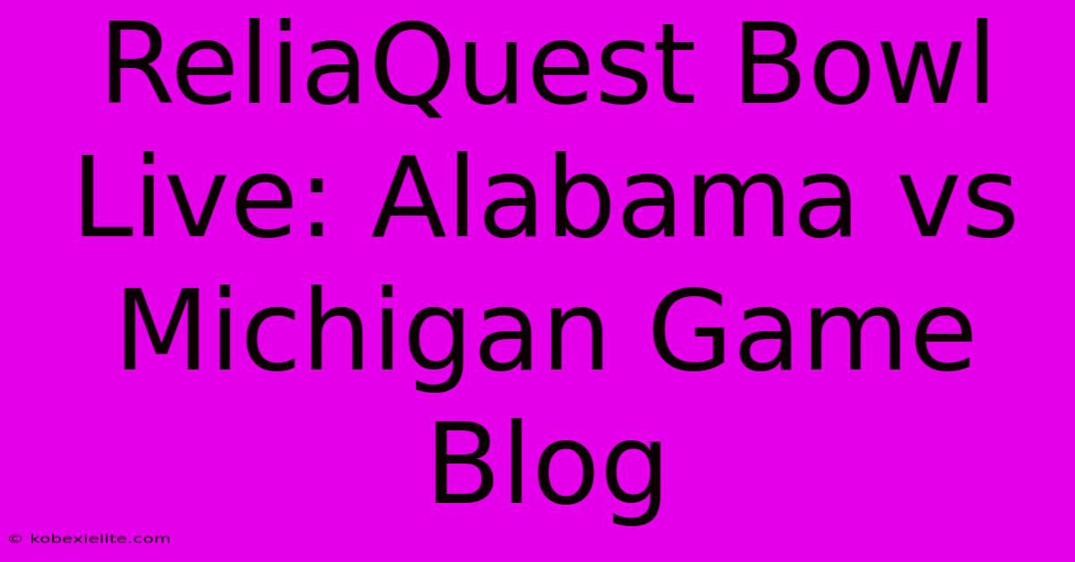 ReliaQuest Bowl Live: Alabama Vs Michigan Game Blog