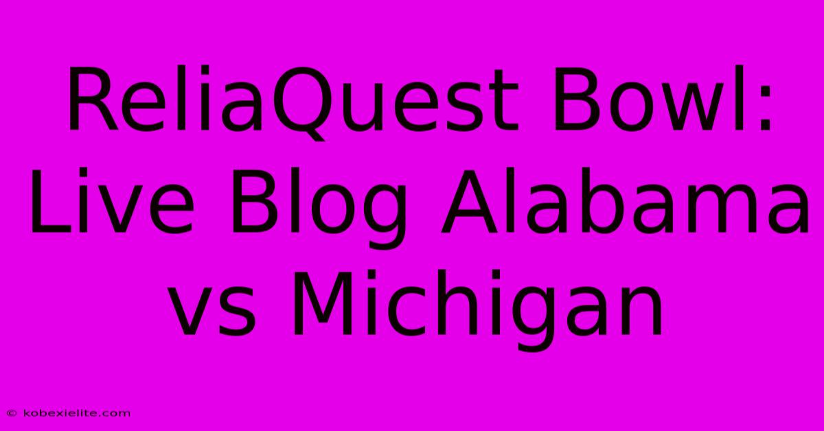 ReliaQuest Bowl: Live Blog Alabama Vs Michigan