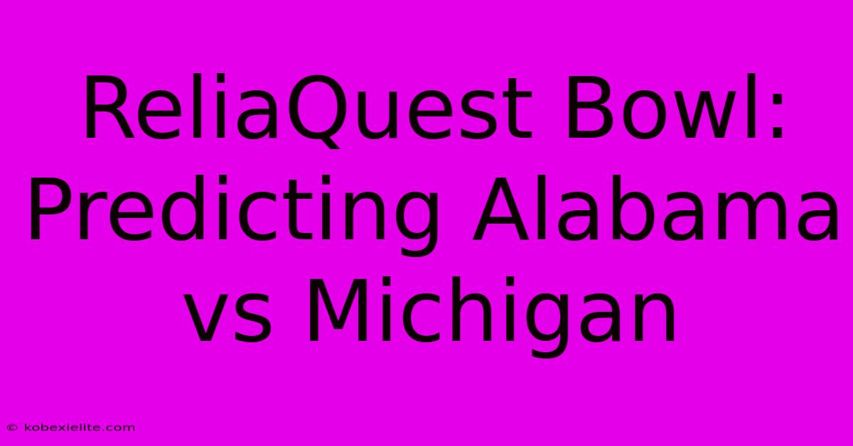 ReliaQuest Bowl: Predicting Alabama Vs Michigan