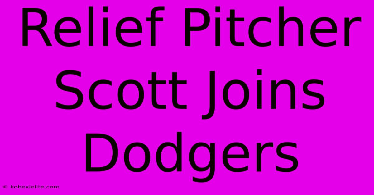 Relief Pitcher Scott Joins Dodgers