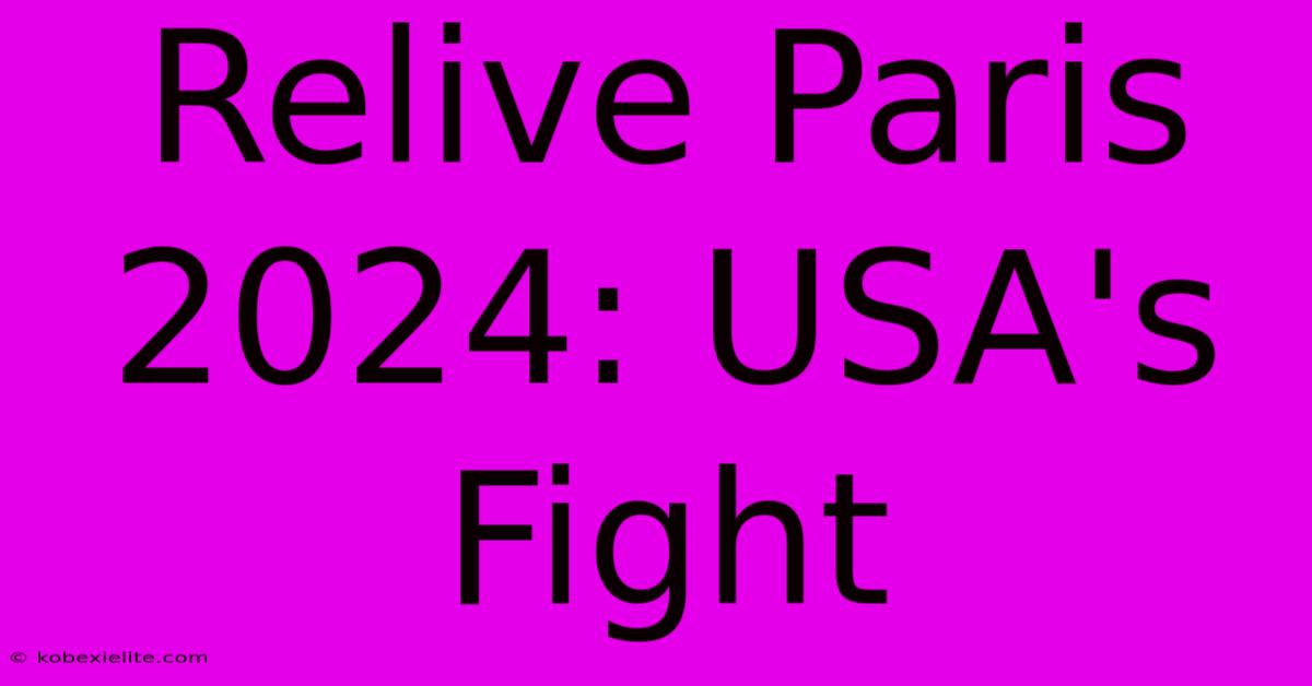 Relive Paris 2024: USA's Fight