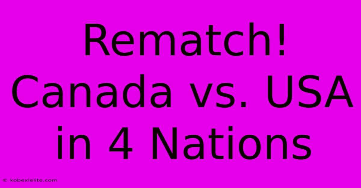 Rematch! Canada Vs. USA In 4 Nations